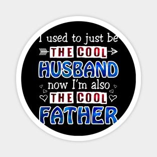 I Used To Just Be The Cool Husband Now I_m The Cool Father Magnet